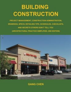 Building Construction: Project Management, Construction Administration, Drawings, Specs, Detailing Tips, Schedules, Checklists, and Secrets Others Don’t Tell You: Architectural Practice Simplified, 2E 