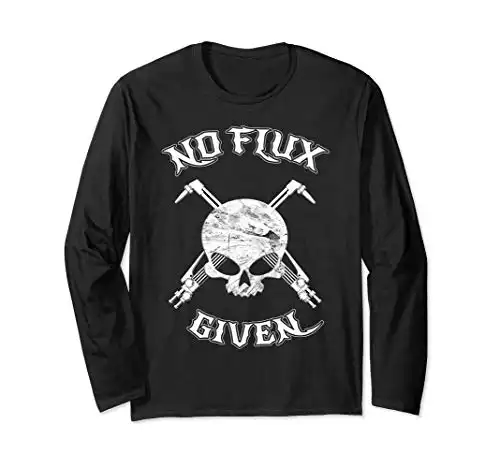 No Flux Given - Funny Welder T-Shirt