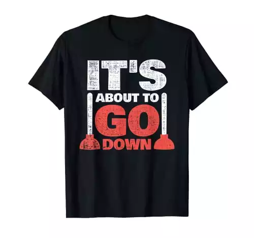 GO DOWN Plumbing T-Shirt