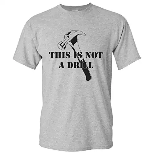 Funny "This is Not A Drill" T-Shirt