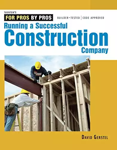 Running a Successful Construction Company (For Pros, by Pros)